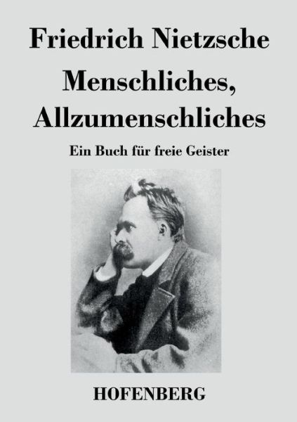 Menschliches, Allzumenschliches - Friedrich Nietzsche - Bücher - Hofenberg - 9783843024853 - 19. April 2016