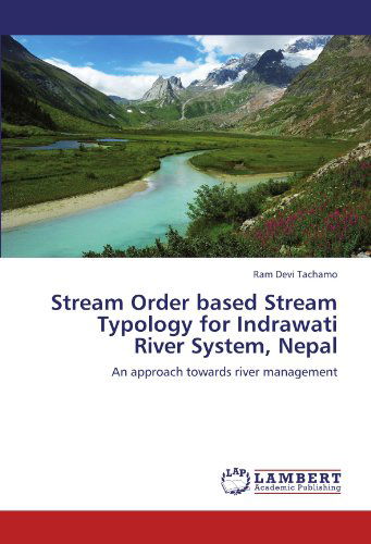 Cover for Ram Devi Tachamo · Stream Order Based Stream Typology for Indrawati River System, Nepal: an Approach Towards River Management (Paperback Book) (2011)