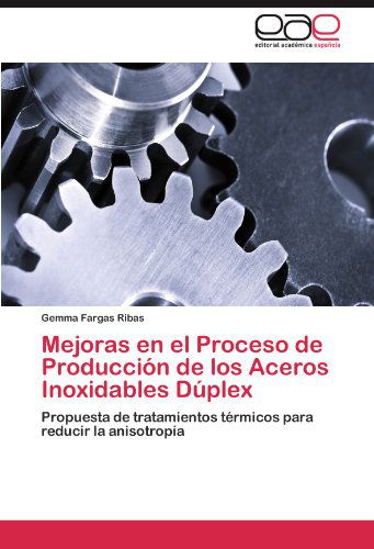 Cover for Gemma Fargas Ribas · Mejoras en El Proceso De Producción De Los Aceros Inoxidables Dúplex: Propuesta De Tratamientos Térmicos Para Reducir La Anisotropía (Pocketbok) [Spanish edition] (2011)