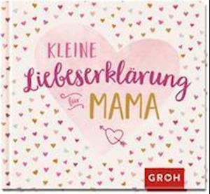 Kleine Liebeserklärung · Kleine Liebeserklärung - für Mama (Book)