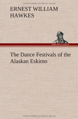 Ernest William Hawkes · The Dance Festivals of the Alaskan Eskimo (Hardcover bog) (2013)