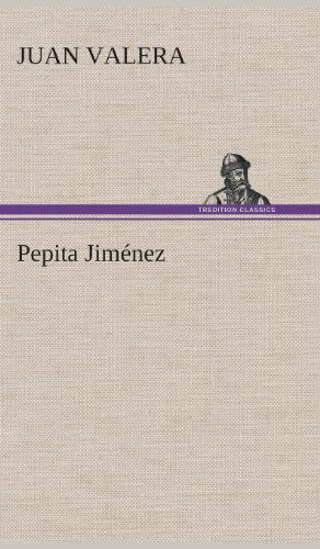 Pepita Jimenez - Juan Valera - Kirjat - TREDITION CLASSICS - 9783849527853 - maanantai 4. maaliskuuta 2013