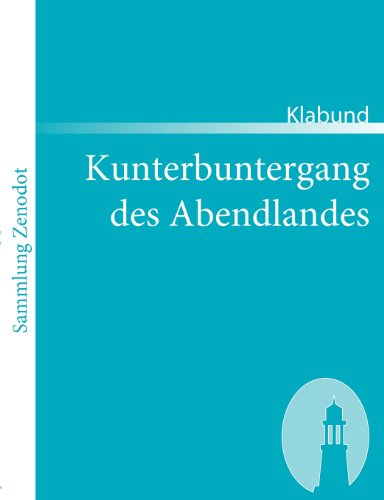 Kunterbuntergang Des Abendlandes (Sammlung Zenodot) (German Edition) - Klabund - Boeken - Contumax Gmbh & Co. Kg - 9783866401853 - 5 juli 2007