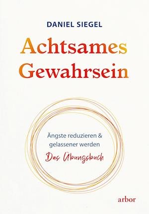 Achtsames Gewahrsein - Daniel Siegel - Libros - Arbor - 9783867813853 - 6 de junio de 2022
