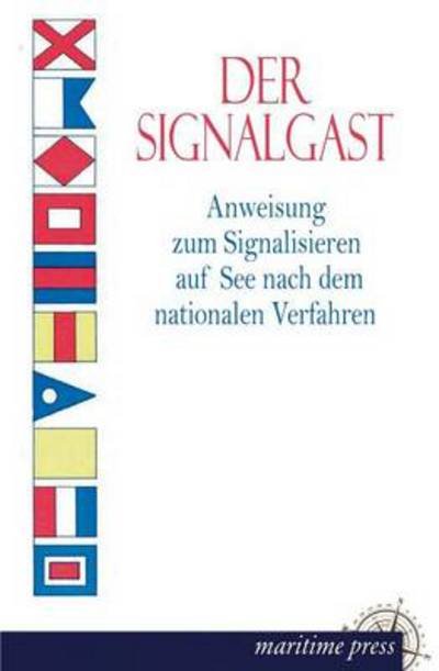 Cover for Ohne Angabe · Der Signalgast: Anweisung Zum Signalisieren Auf See Nach Dem Nationalen Verfahren (Paperback Bog) [German edition] (2013)