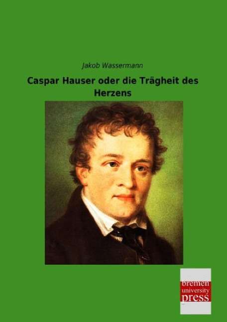 Cover for Wassermann · Caspar Hauser oder die Trägh (Book)