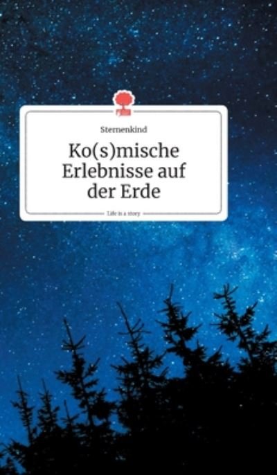Cover for Sternenkind · Ko (s)mische Erlebnisse auf der Erde. Life is a Story - story.one (Hardcover Book) (2019)
