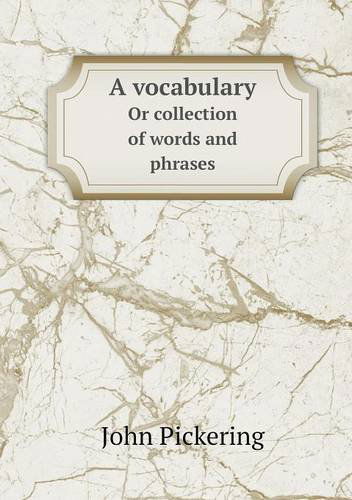 Cover for John Pickering · A Vocabulary or Collection of Words and Phrases (Taschenbuch) (2013)