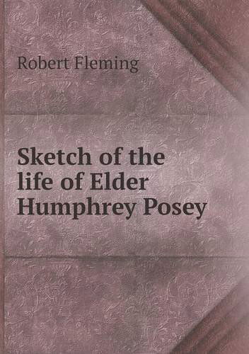 Cover for Robert Fleming · Sketch of the Life of Elder Humphrey Posey (Paperback Book) (2013)