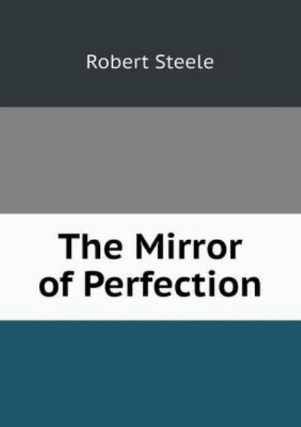 The Mirror of Perfection - Robert Steele - Books - Book on Demand Ltd. - 9785519066853 - November 17, 2014