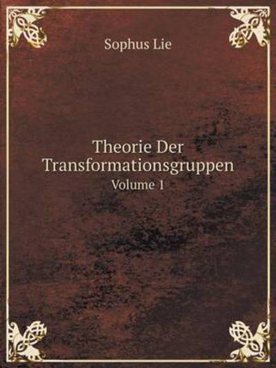 Cover for Sophus Lie · Theorie Der Transformationsgruppen Volume 1 (Paperback Book) [German edition] (2014)