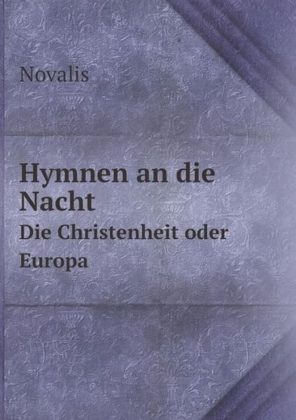Cover for Novalis · Hymnen an Die Nacht Die Christenheit Oder Europa (Taschenbuch) [German edition] (2015)