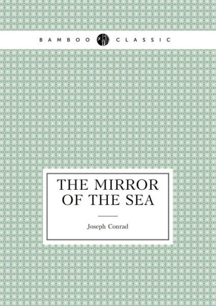 The Mirror of the Sea - Joseph Conrad - Books - Book on Demand Ltd. - 9785519488853 - March 21, 2015
