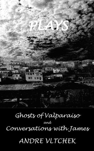 Cover for Andre Vltchek · Plays: 'ghost of Valparaiso' and 'conversations with James' (Plays / Drama) (Volume 1) (Paperback Book) (2014)