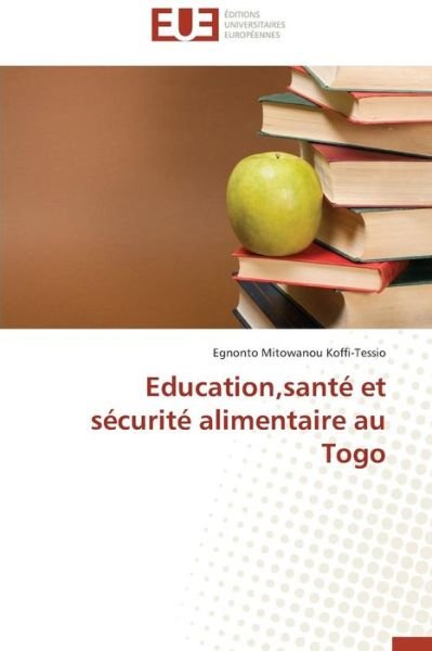 Cover for Egnonto Mitowanou Koffi-tessio · Education,santé et Sécurité Alimentaire Au Togo (Paperback Bog) [French edition] (2018)