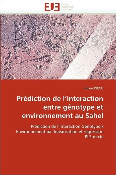 Cover for Ibnou Dieng · Prédiction De L'interaction Entre Génotype et Environnement Au Sahel: Prédiction De L'interaction Génotype X Environnement Par Linéarisation et Régression Pls-mixte (Pocketbok) [French edition] (2018)