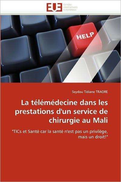 Cover for Seydou Tidiane Traore · La Télémédecine Dans Les Prestations D'un Service De Chirurgie Au Mali: &quot;Tics et Santé Car La Santé N'est Pas Un Privilège, Mais Un Droit!&quot; (Paperback Book) [French edition] (2018)