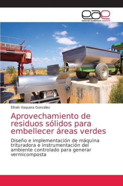 Cover for Efrain Vaquera Gonzalez · Aprovechamiento de residuos solidos para embellecer areas verdes (Pocketbok) (2021)