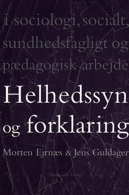 Cover for Jens Guldager; Morten Ejrnæs · Helhedssyn og forklaring (Sewn Spine Book) [1st edition] (2008)