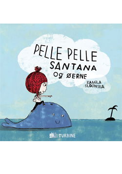 Pelle Pelle Santana og Øerne - Kamila Slocinska - Boeken - Turbine - 9788770909853 - 1 oktober 2012