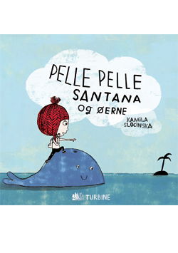 Pelle Pelle Santana og Øerne - Kamila Slocinska - Books - Turbine - 9788770909853 - October 1, 2012
