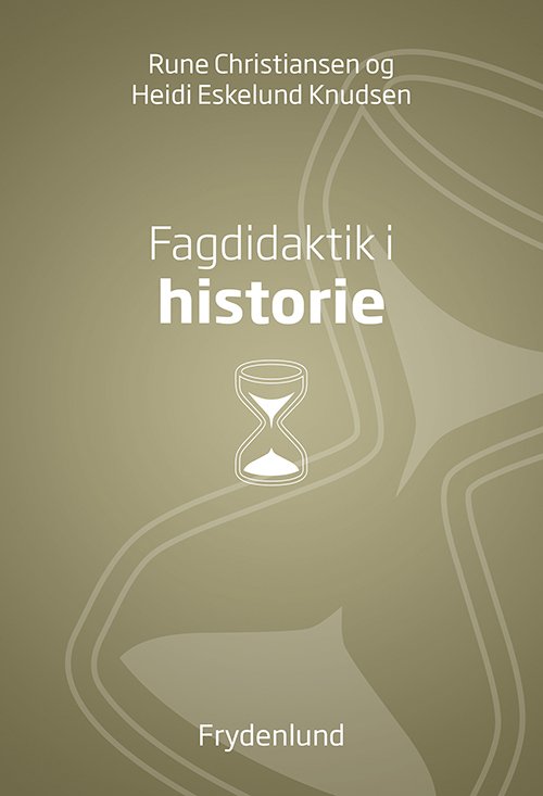 Cover for Rune Christiansen &amp; Heidi Eskelund Knudsen · Fagdidaktik i historie (Heftet bok) [1. utgave] (2015)