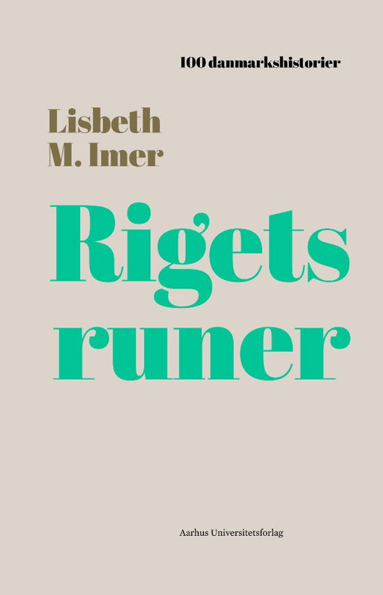 100 danmarkshistorier 13: Rigets runer - Lisbeth Imer - Bücher - Aarhus Universitetsforlag - 9788771845853 - 13. September 2018