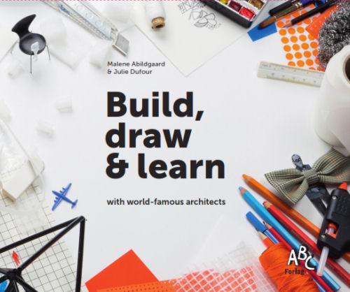 Cover for Julie Dufour Malene Abildgaard · Build, draw and learn with world-famous architects (Bound Book) [1er édition] [Indbundet] (2014)