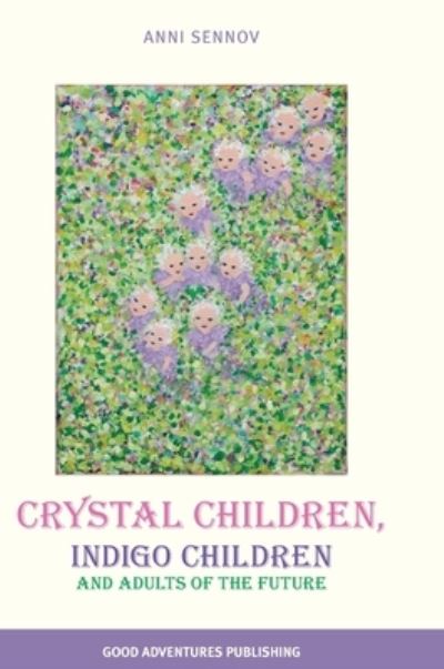 Cover for Anni Sennov · Crystal Children, Indigo Children and Adults of the Future (Hardcover Book) (2010)