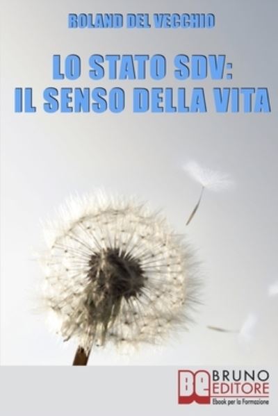 Cover for Roland Del Vecchio · Lo Stato SDV: Scoprire e mettere in pratica il senso della vita (Paperback Book) (2021)