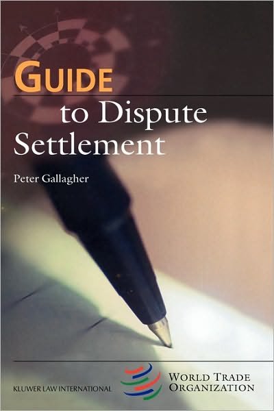 Guide to Dispute Settlement - Peter Gallagher - Livros - Kluwer Law International - 9789041198853 - 1 de setembro de 2002