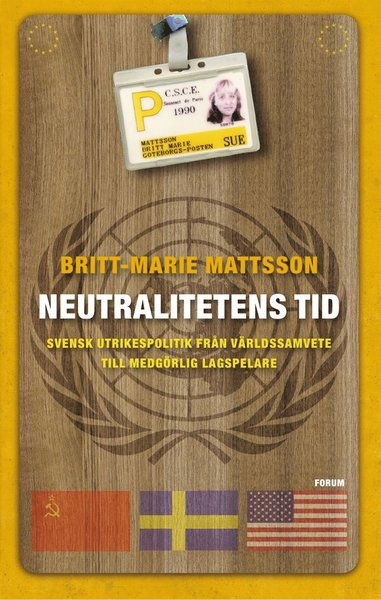 Cover for Britt-Marie Mattsson · Neutralitetens tid : svensk utrikespolitik från världssamvete till medgörlig lagspelare (ePUB) (2015)