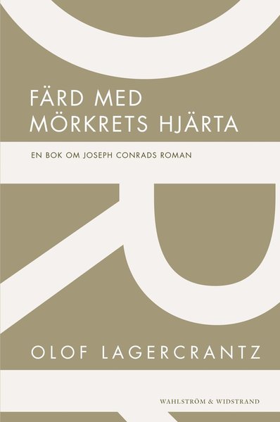 Färd med mörkrets hjärta : En bok om Joseph Conrads roman - Olof Lagercrantz - Books - Wahlström & Widstrand - 9789146000853 - May 8, 2012