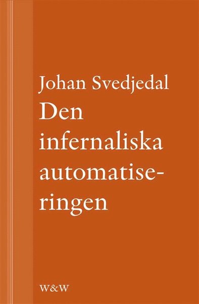 Cover for Johan Svedjedal · Den infernaliska automatiseringen: Om Göran Häggs romaner (ePUB) (2013)