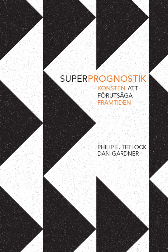 Konsten att förutsäga framtiden : en bok om superprognostik - Dan Gardner - Books - Bokförlaget Daidalos - 9789171734853 - September 30, 2016