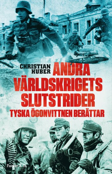 Andra världskrigets slutstrider : tyska ögonvittnen berättar - Christian Huber - Books - Lind & Co - 9789174618853 - August 23, 2017