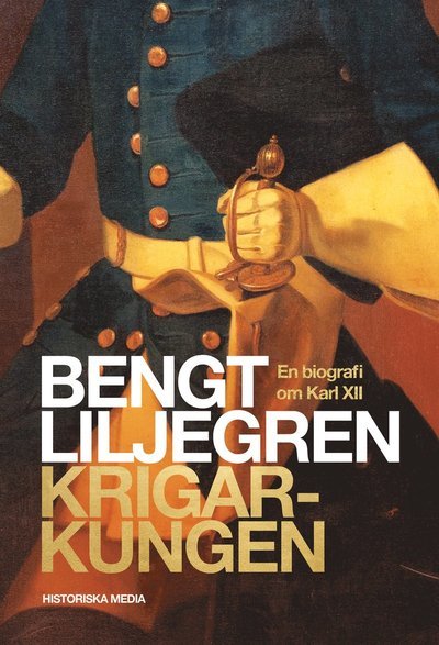 Cover for Liljegren Bengt · Krigarkungen : en biografi över Karl XII (Gebundesens Buch) (2018)