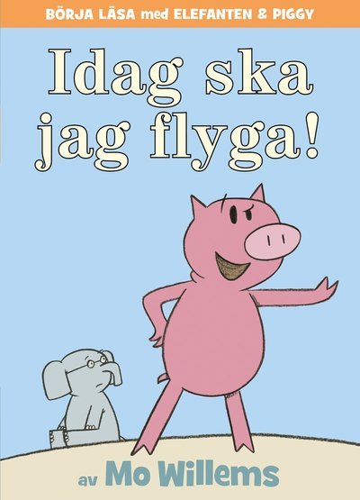 Elefanten & Piggy: Idag ska jag flyga! - Mo Willems - Livres - Lilla Piratförlaget - 9789178131853 - 23 mars 2021