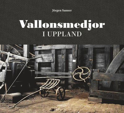 Cover for Jörgen Sanner · Vallonsmedjor i Uppland (Bound Book) (2023)