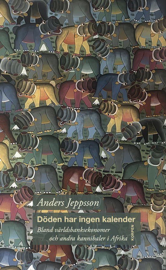 Cover for Anders Jeppsson · Döden har ingen kalender: Bland världsbanksekonomer och andra kannibaler i (Book) (2024)