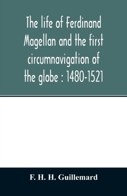 Cover for F H H Guillemard · The life of Ferdinand Magellan and the first circumnavigation of the globe (Paperback Bog) (2020)