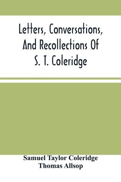 Cover for Samuel Taylor Coleridge · Letters, Conversations, And Recollections Of S. T. Coleridge (Paperback Book) (2021)