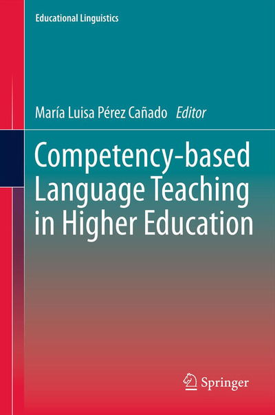 Cover for Maria Luisa Perez Canado · Competency-based Language Teaching in Higher Education - Educational Linguistics (Hardcover Book) [2013 edition] (2012)