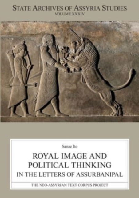 Sanae Ito · Royal Image and Political Thinking in the Letters of Assurbanipal - State Archives of Assyria Studies (Taschenbuch) (2024)