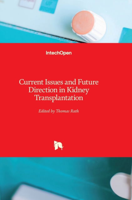 Cover for Thomas Rath · Current Issues and Future Direction in Kidney Transplantation (Hardcover Book) (2013)
