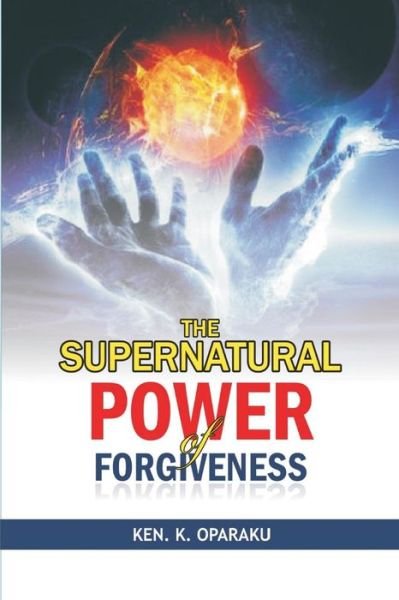 Cover for Pst Kenneth K Oparaku · The Supernatural Power of Forgiveness (Taschenbuch) (2017)