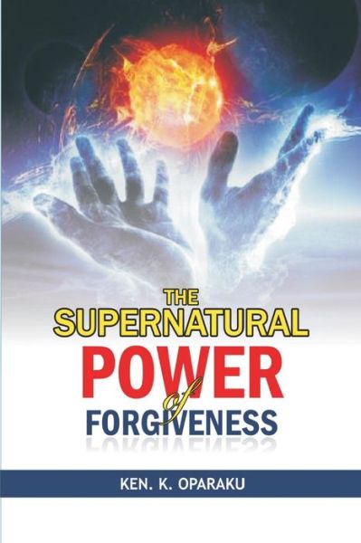 Pst Kenneth K Oparaku · The Supernatural Power of Forgiveness (Paperback Book) (2017)