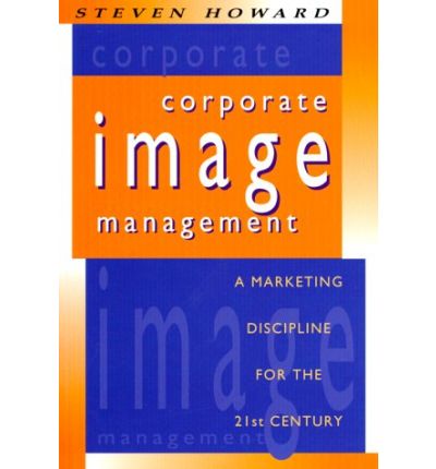 Cover for Steven Howard · Corporate Image Management: a Marketing Discipline for the 21st Century (Paperback Book) (1999)