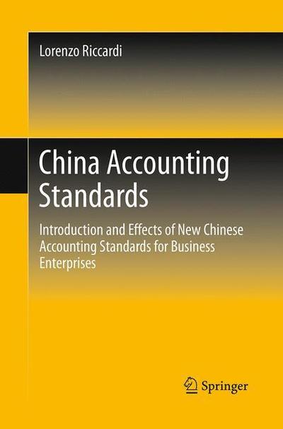 China Accounting Standards: Introduction and Effects of New Chinese Accounting Standards for Business Enterprises - Lorenzo Riccardi - Books - Springer Verlag, Singapore - 9789811012853 - August 23, 2016