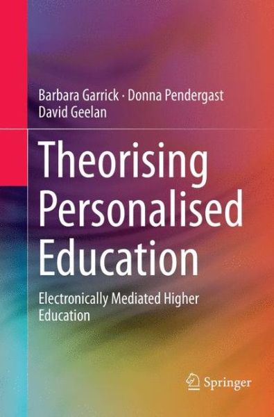 Cover for Barbara Garrick · Theorising Personalised Education: Electronically Mediated Higher Education (Paperback Book) [Softcover reprint of the original 1st ed. 2017 edition] (2018)